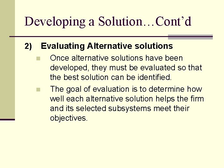 Developing a Solution…Cont’d Evaluating Alternative solutions 2) n n Once alternative solutions have been