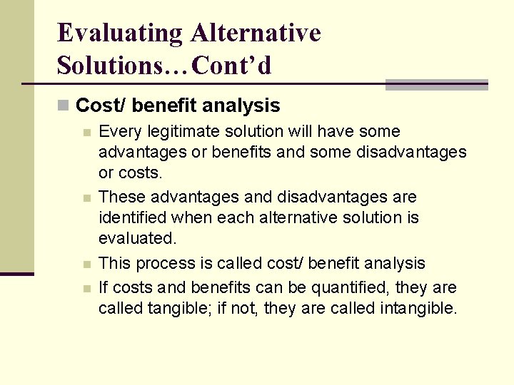 Evaluating Alternative Solutions…Cont’d n Cost/ benefit analysis n n Every legitimate solution will have