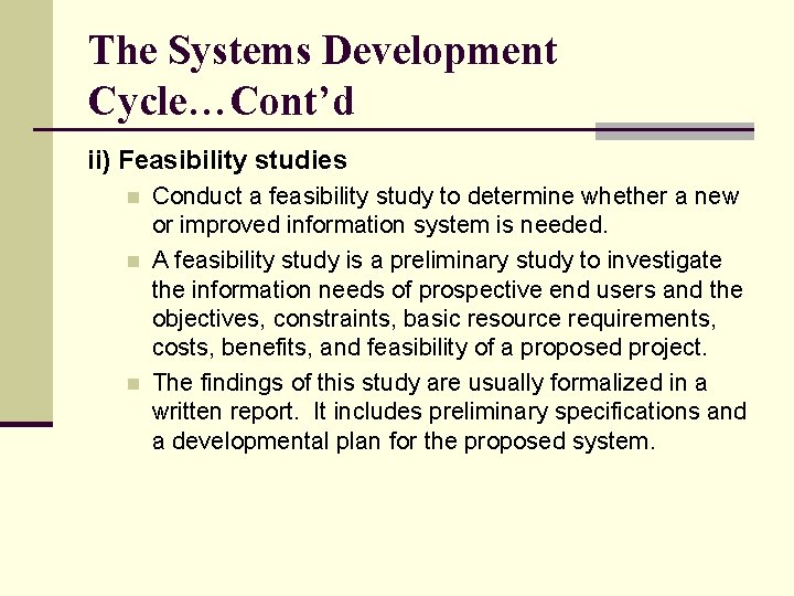 The Systems Development Cycle…Cont’d ii) Feasibility studies n n n Conduct a feasibility study