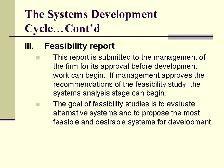 The Systems Development Cycle…Cont’d Feasibility report III. n n This report is submitted to