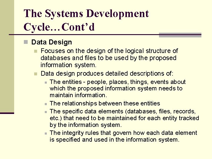 The Systems Development Cycle…Cont’d n Data Design n Focuses on the design of the