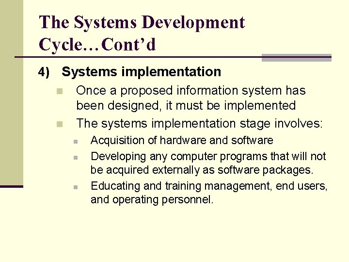 The Systems Development Cycle…Cont’d 4) Systems implementation n Once a proposed information system has