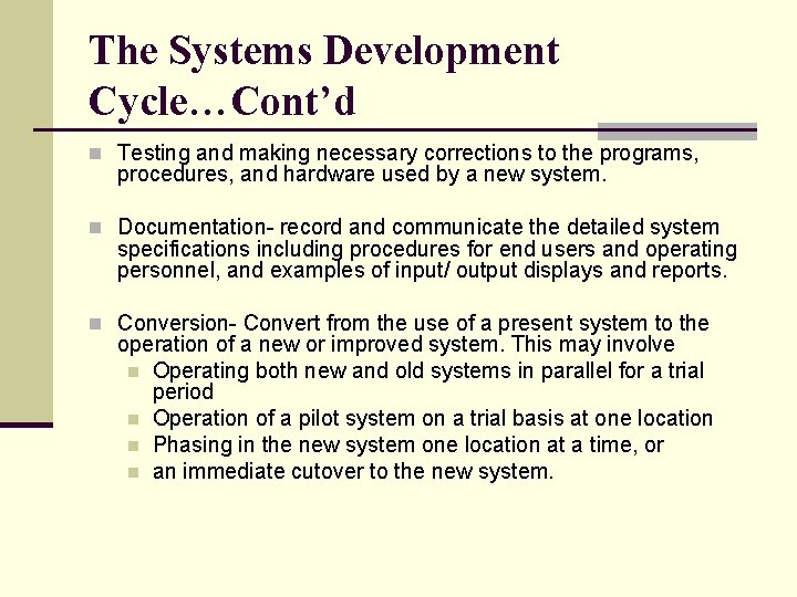 The Systems Development Cycle…Cont’d n Testing and making necessary corrections to the programs, procedures,