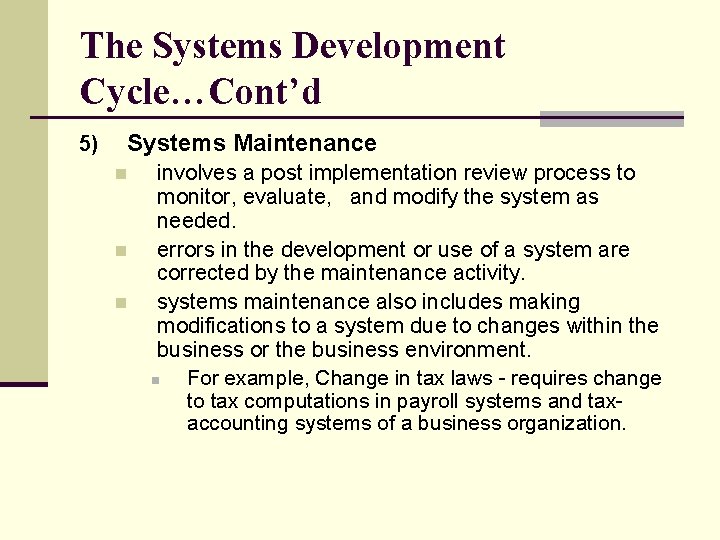 The Systems Development Cycle…Cont’d 5) Systems Maintenance n n n involves a post implementation