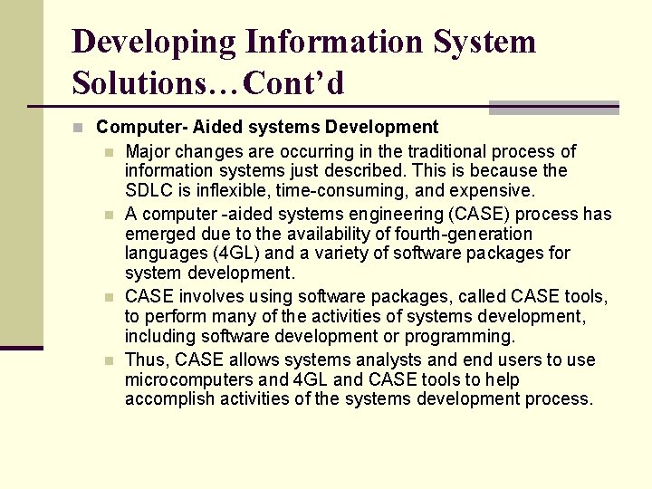 Developing Information System Solutions…Cont’d n Computer- Aided systems Development n n Major changes are