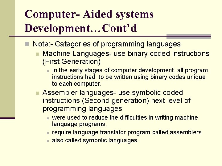 Computer- Aided systems Development…Cont’d n Note: - Categories of programming languages n Machine Languages-