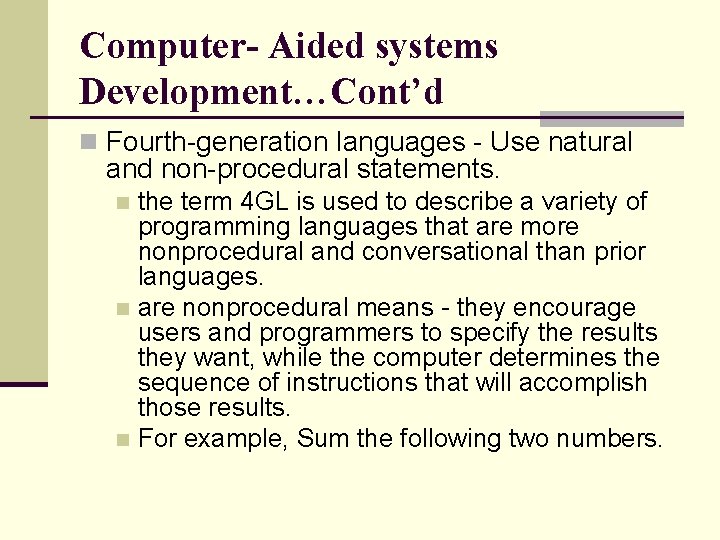 Computer- Aided systems Development…Cont’d n Fourth-generation languages - Use natural and non-procedural statements. the