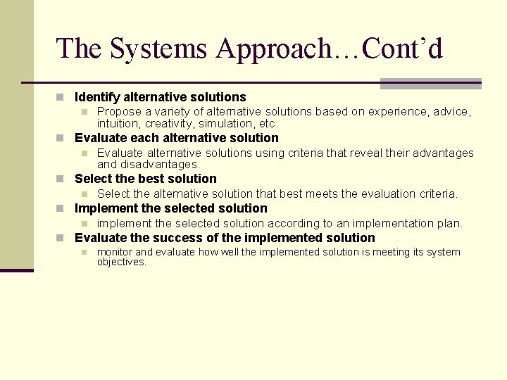 The Systems Approach…Cont’d n Identify alternative solutions n Propose a variety of alternative solutions