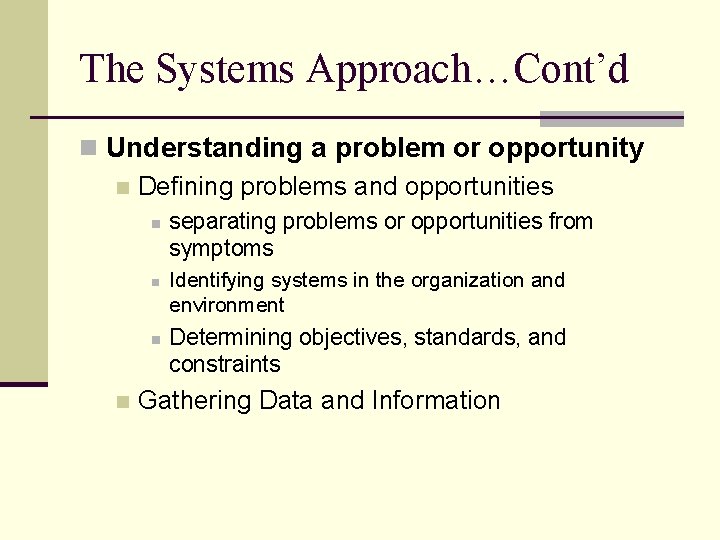 The Systems Approach…Cont’d n Understanding a problem or opportunity n Defining problems and opportunities