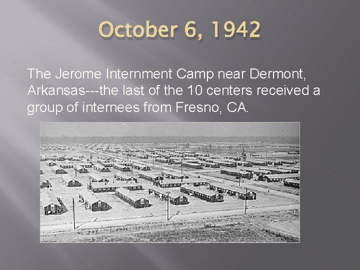 October 6, 1942 The Jerome Internment Camp near Dermont, Arkansas---the last of the 10