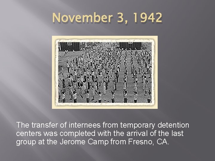 November 3, 1942 The transfer of internees from temporary detention centers was completed with