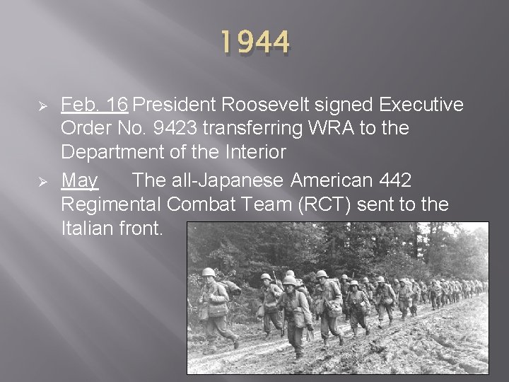 1944 Ø Ø Feb. 16 President Roosevelt signed Executive Order No. 9423 transferring WRA
