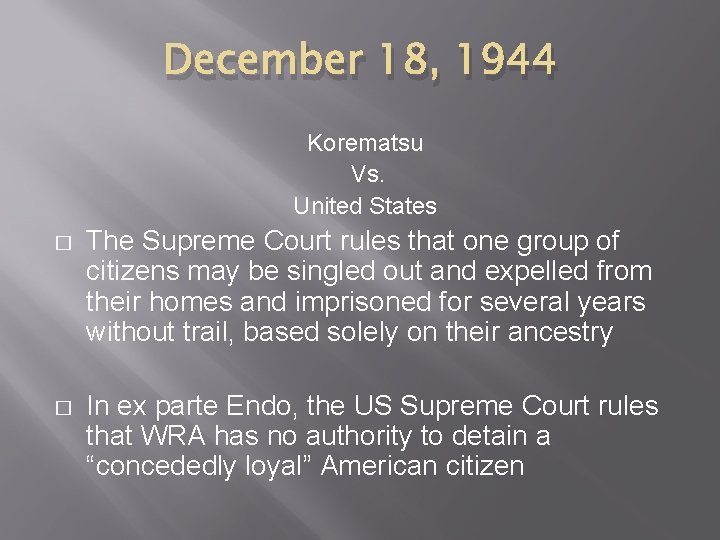 December 18, 1944 Korematsu Vs. United States � The Supreme Court rules that one