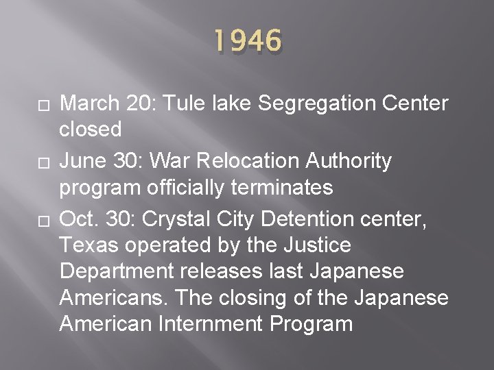 1946 � � � March 20: Tule lake Segregation Center closed June 30: War