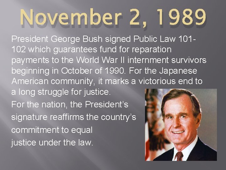 November 2, 1989 President George Bush signed Public Law 101102 which guarantees fund for