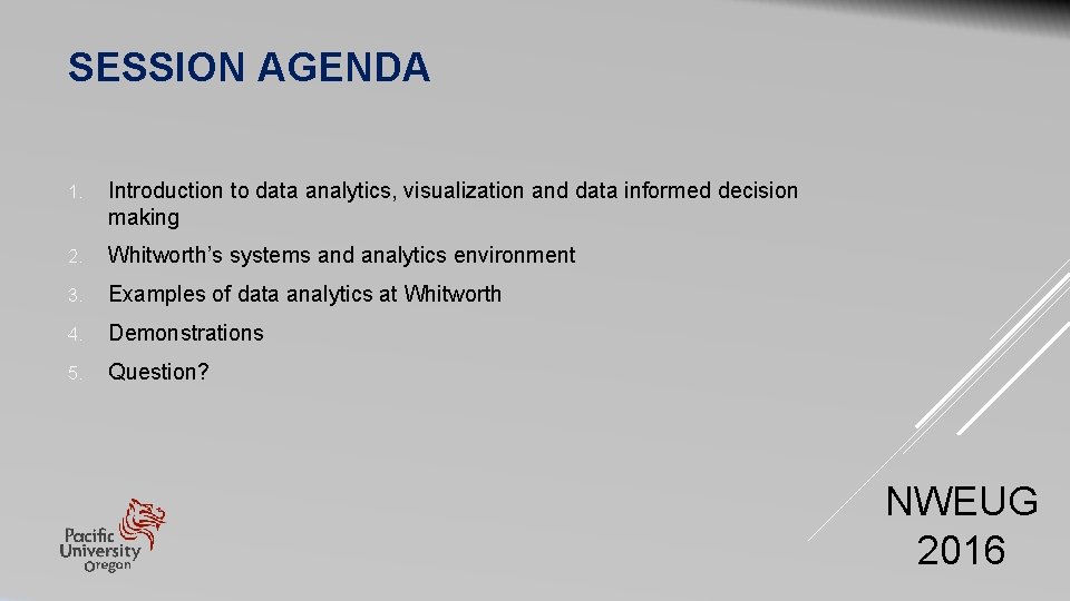 SESSION AGENDA 1. Introduction to data analytics, visualization and data informed decision making 2. SESSION AGENDA 1. Introduction to data analytics, visualization and data informed decision making 2.