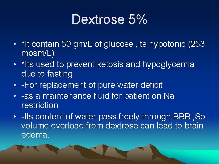 Dextrose 5% • *It contain 50 gm/L of glucose , its hypotonic (253 mosm/L)