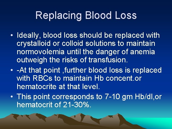 Replacing Blood Loss • Ideally, blood loss should be replaced with crystalloid or colloid