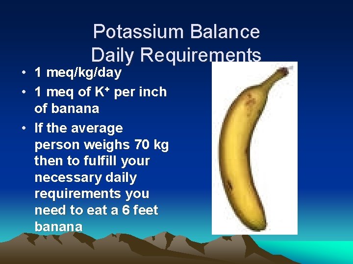 Potassium Balance Daily Requirements • 1 meq/kg/day • 1 meq of K+ per inch