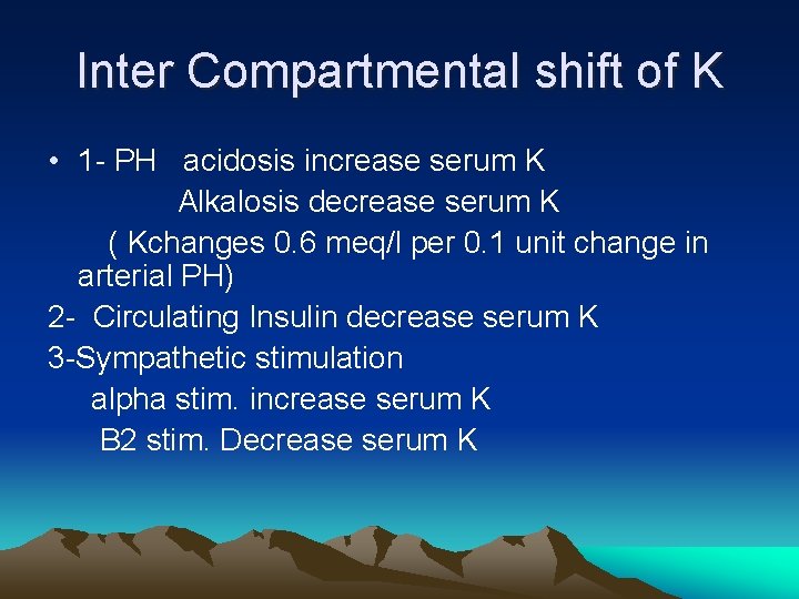 Inter Compartmental shift of K • 1 - PH acidosis increase serum K Alkalosis