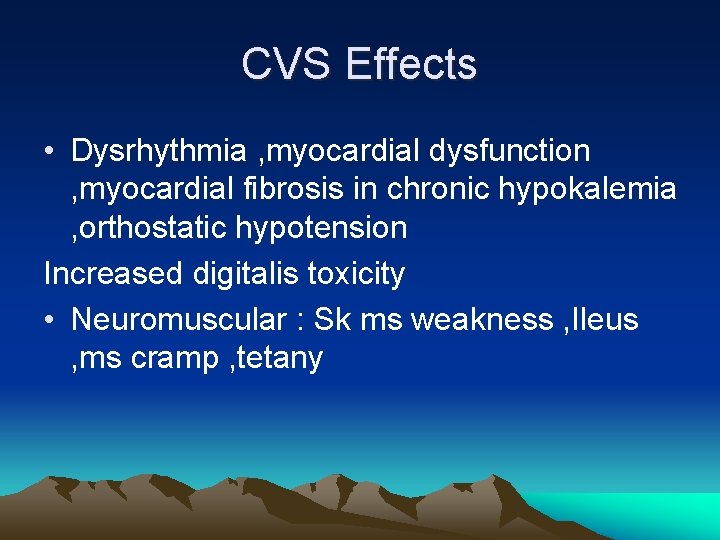 CVS Effects • Dysrhythmia , myocardial dysfunction , myocardial fibrosis in chronic hypokalemia ,