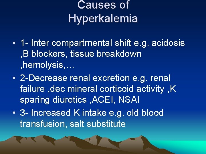 Causes of Hyperkalemia • 1 - Inter compartmental shift e. g. acidosis , B