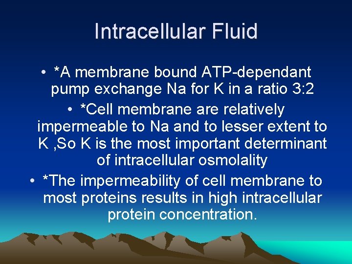 Intracellular Fluid • *A membrane bound ATP-dependant pump exchange Na for K in a