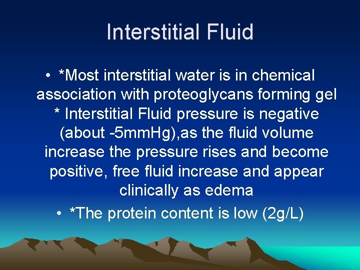 Interstitial Fluid • *Most interstitial water is in chemical association with proteoglycans forming gel