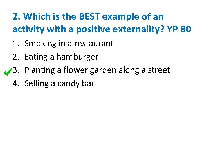 2. Which is the BEST example of an activity with a positive externality? YP