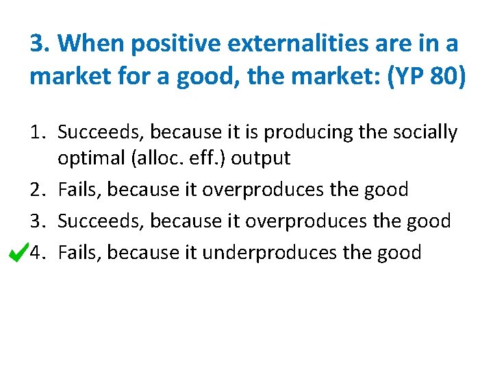 3. When positive externalities are in a market for a good, the market: (YP