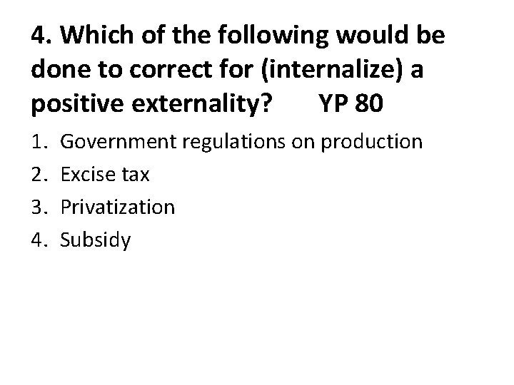 4. Which of the following would be done to correct for (internalize) a positive