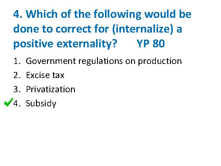 4. Which of the following would be done to correct for (internalize) a positive
