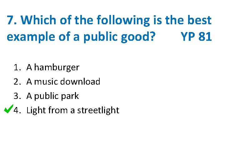 7. Which of the following is the best example of a public good? YP