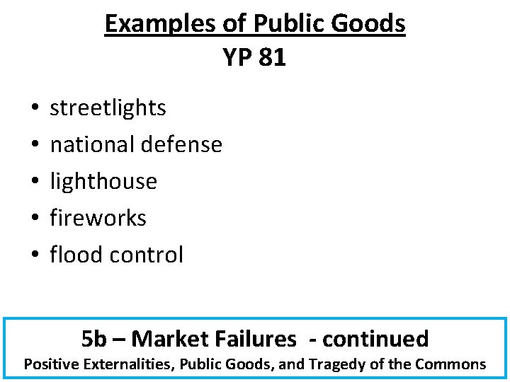 Examples of Public Goods YP 81 • • • streetlights national defense lighthouse fireworks