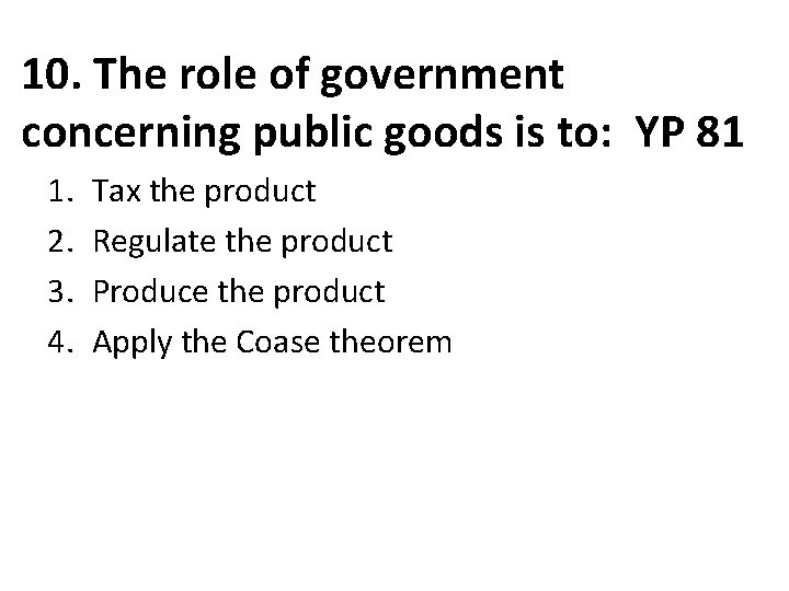 10. The role of government concerning public goods is to: YP 81 1. 2.