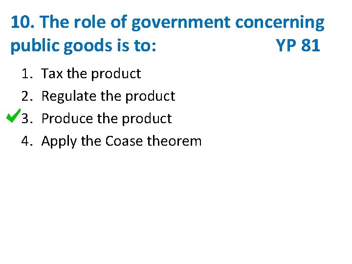 10. The role of government concerning public goods is to: YP 81 1. 2.