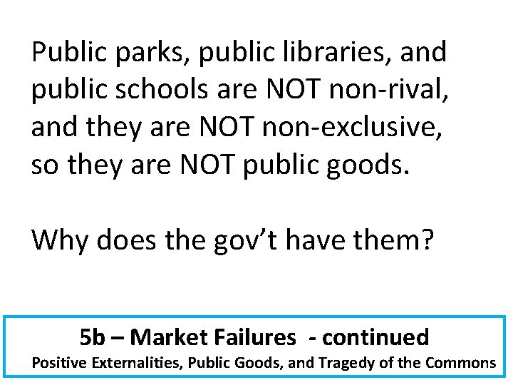 Public parks, public libraries, and public schools are NOT non-rival, and they are NOT