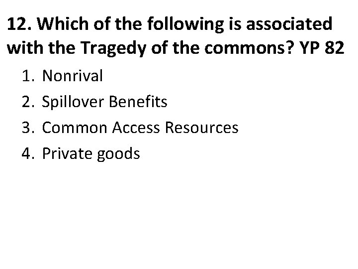 12. Which of the following is associated with the Tragedy of the commons? YP