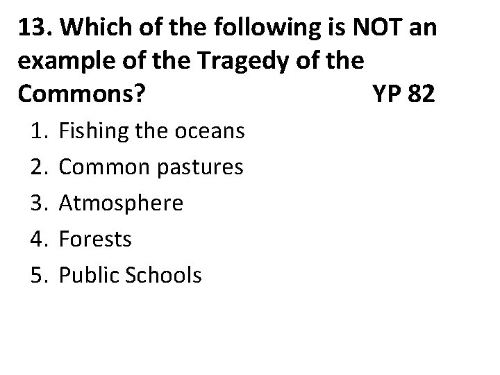 13. Which of the following is NOT an example of the Tragedy of the