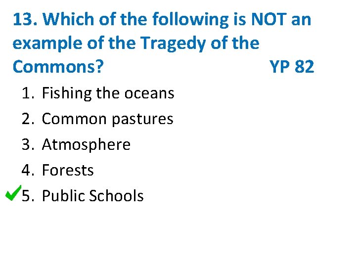 13. Which of the following is NOT an example of the Tragedy of the