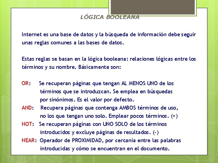 LÓGICA BOOLEANA Internet es una base de datos y la búsqueda de información debe