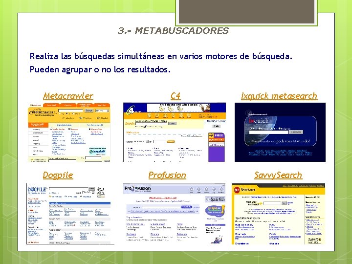 3. - METABUSCADORES Realiza las búsquedas simultáneas en varios motores de búsqueda. Pueden agrupar