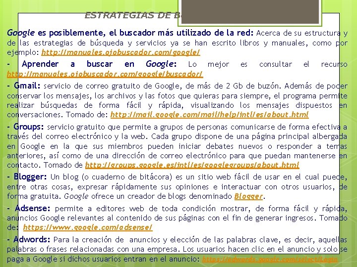 ESTRATEGIAS DE BÚSQUEDA: GOOGLE Google es posiblemente, el buscador más utilizado de la red: