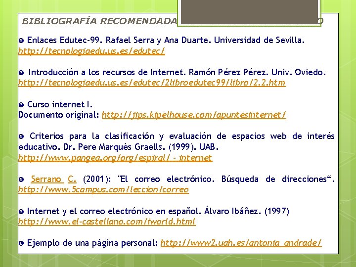 BIBLIOGRAFÍA RECOMENDADA CURSO INTERNET Y CORREO Enlaces Edutec-99. Rafael Serra y Ana Duarte. Universidad