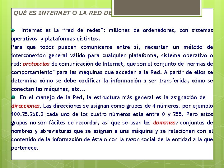 QUÉ ES INTERNET O LA RED DE REDES Internet es la “red de redes”: