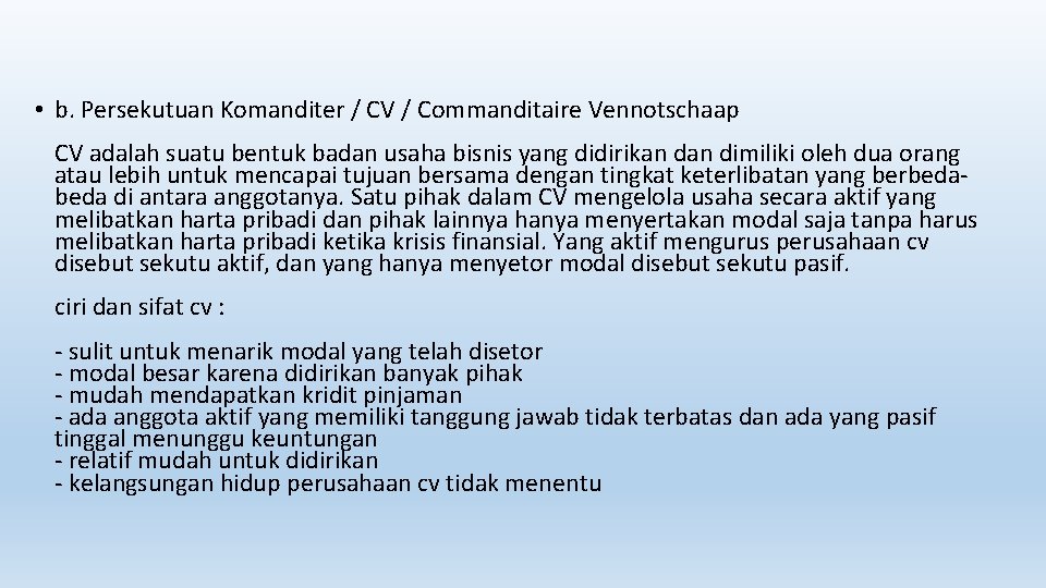  • b. Persekutuan Komanditer / CV / Commanditaire Vennotschaap CV adalah suatu bentuk