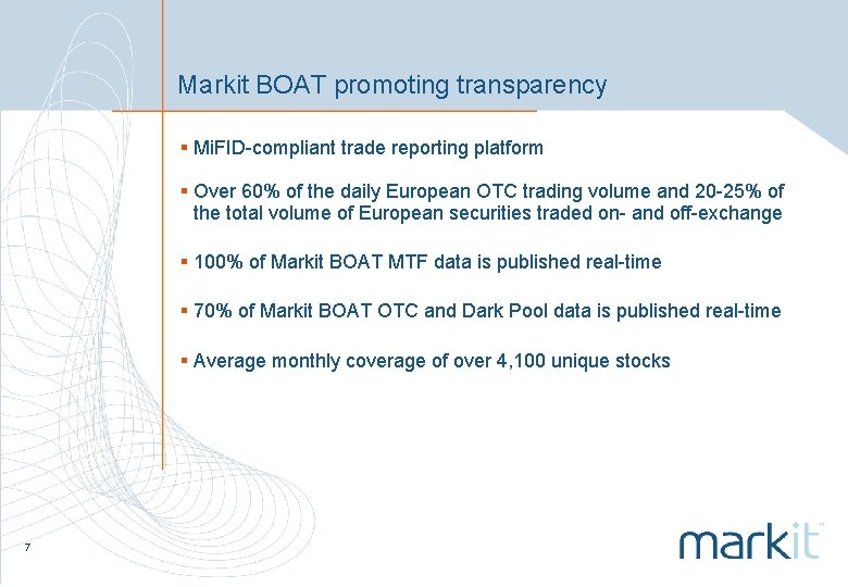 Markit BOAT promoting transparency § Mi. FID-compliant trade reporting platform § Over 60% of