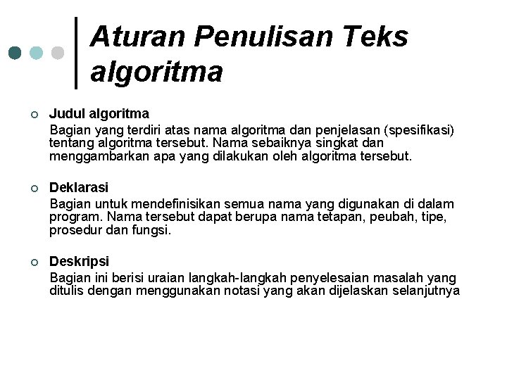 Aturan Penulisan Teks algoritma ¢ Judul algoritma Bagian yang terdiri atas nama algoritma dan