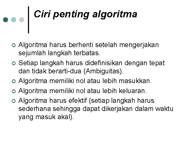 Ciri penting algoritma ¢ ¢ ¢ Algoritma harus berhenti setelah mengerjakan sejumlah langkah terbatas.