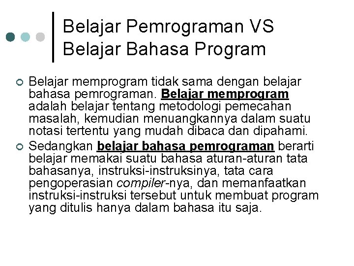 Belajar Pemrograman VS Belajar Bahasa Program ¢ ¢ Belajar memprogram tidak sama dengan belajar